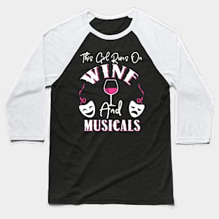 This Girl Runs On Wine and Musicals Baseball T-Shirt